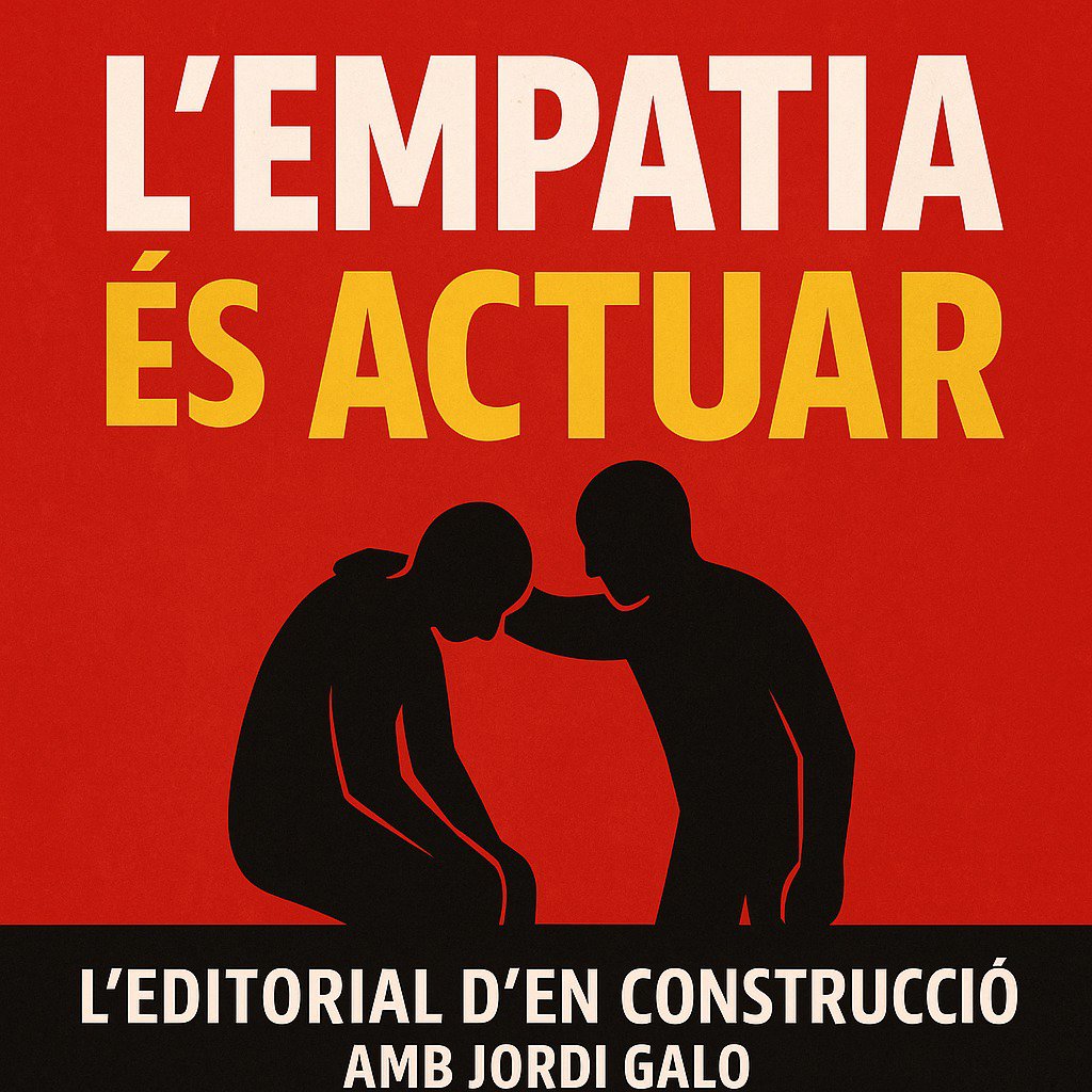 L’EDITORIAL D’EN CONSTRUCCIÓ amb Jordi Galo "Ens hem tornat insensibles? O ens han fet així?"