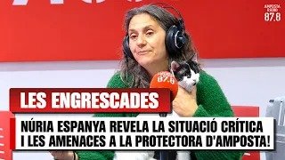 NÚRIA ESPANYA REVELA LA SITUACIÓ CRÍTICA I LES AMENACES A LA PROTECTORA D&rsquo;AMPOSTA!