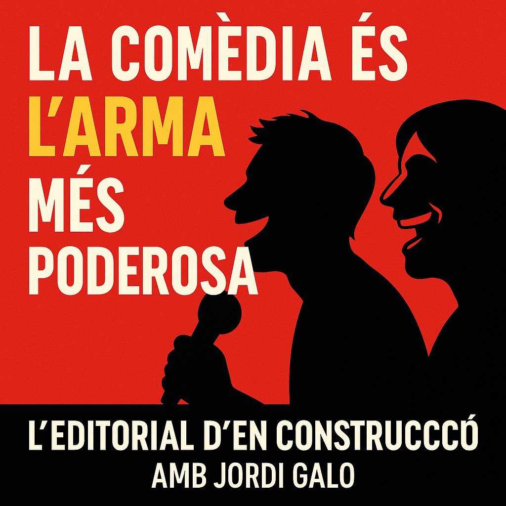 L’EDITORIAL D’EN CONSTRUCCIÓ amb Jordi Galo "Fer humor no és ser superficial. Fer humor és resistir."