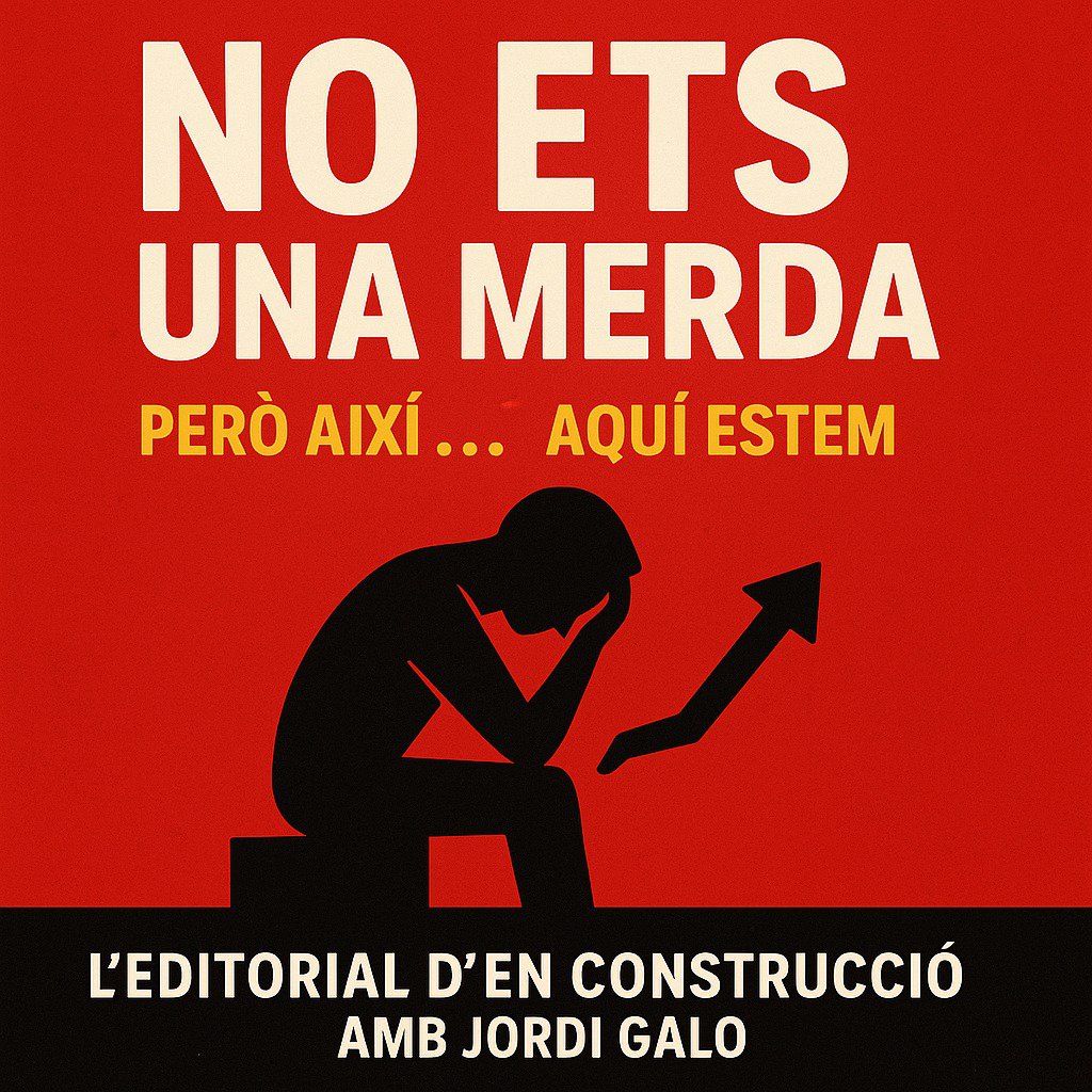 Quan tot creus que és una merda | L’Editorial d’En Construcció amb Jordi Galo