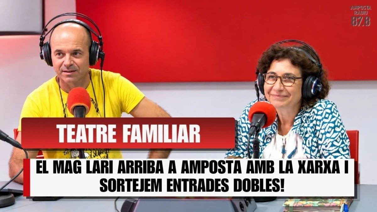 EL MAG LARI ARRIBA A AMPOSTA AMB LA XARXA I SORTEJEM ENTRADES DOBLES