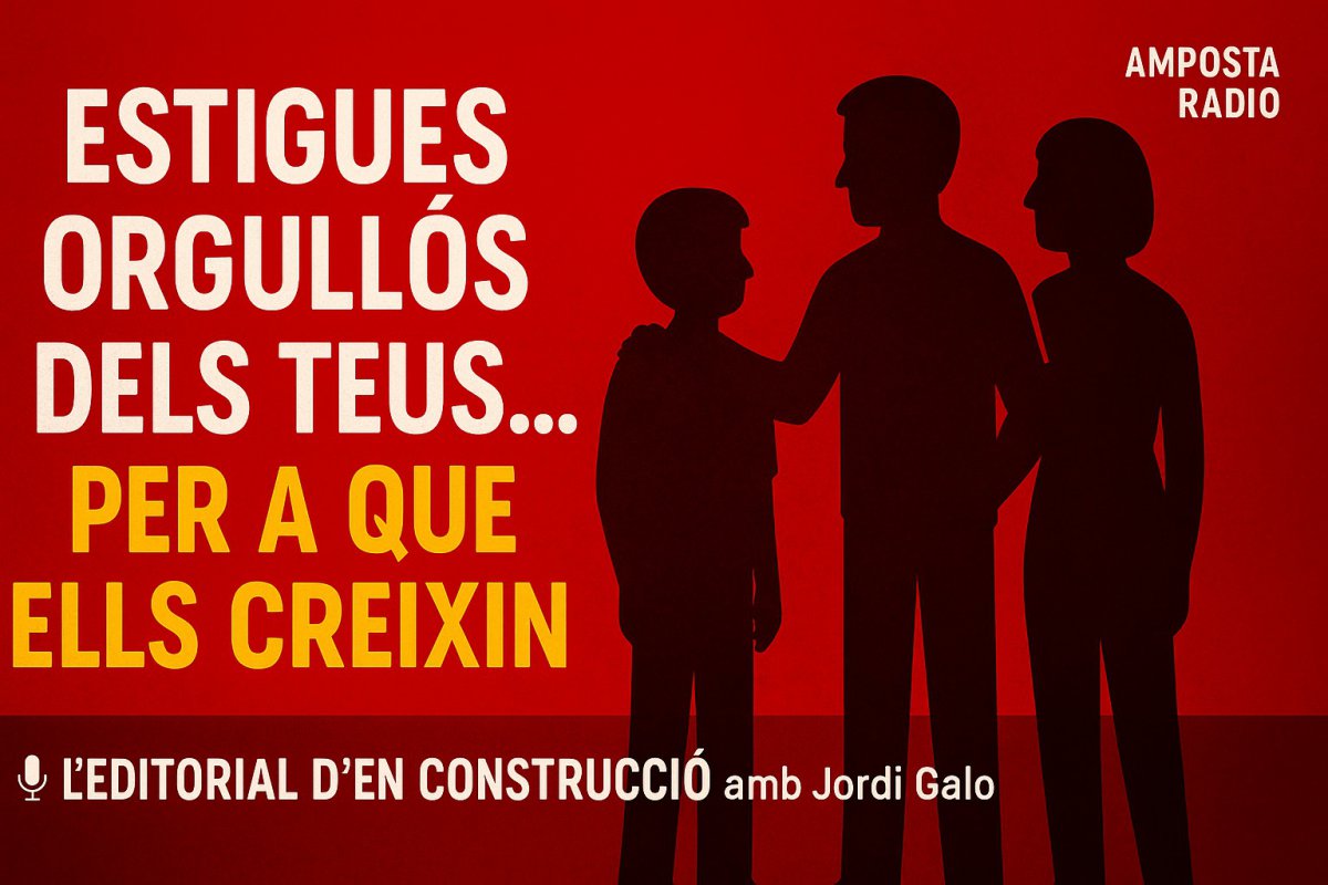 L’EDITORIAL D’EN CONSTRUCCIÓ amb Jordi Galo "L’orgull no s’ha de guanyar... s’ha de sembrar."