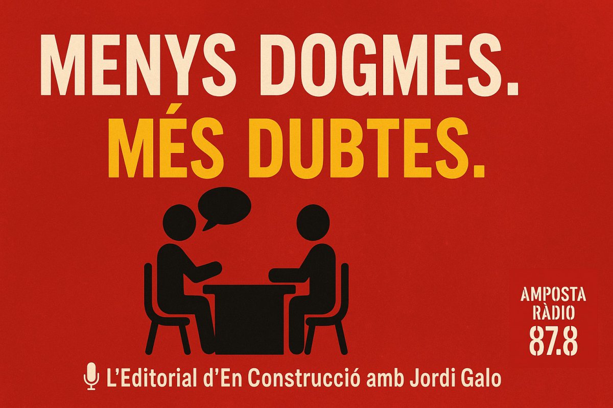 L’EDITORIAL D’EN CONSTRUCCIÓ amb Jordi Galo "Opinar no hauria de fer por. Escoltar hauria de ser obligatori."