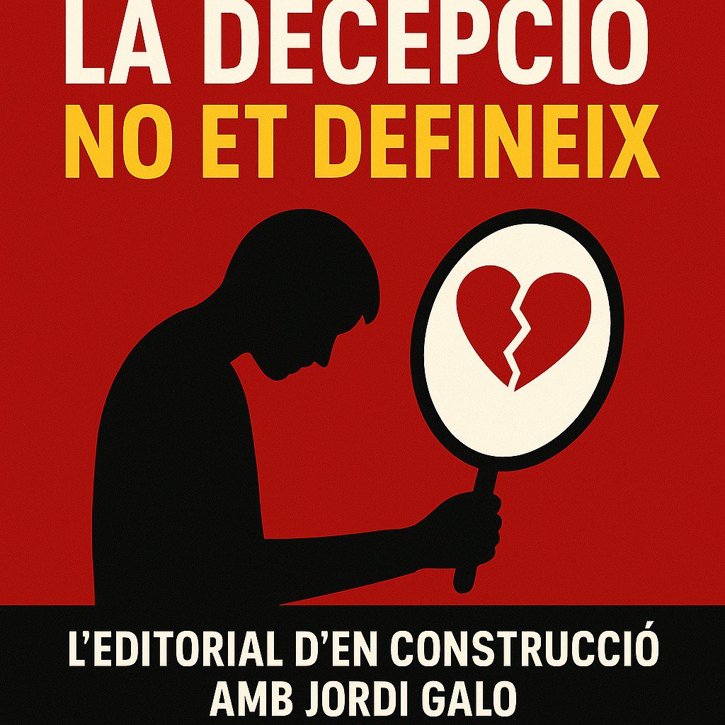La decepció no et defineix | L’Editorial d’En Construcció amb Jordi Galo