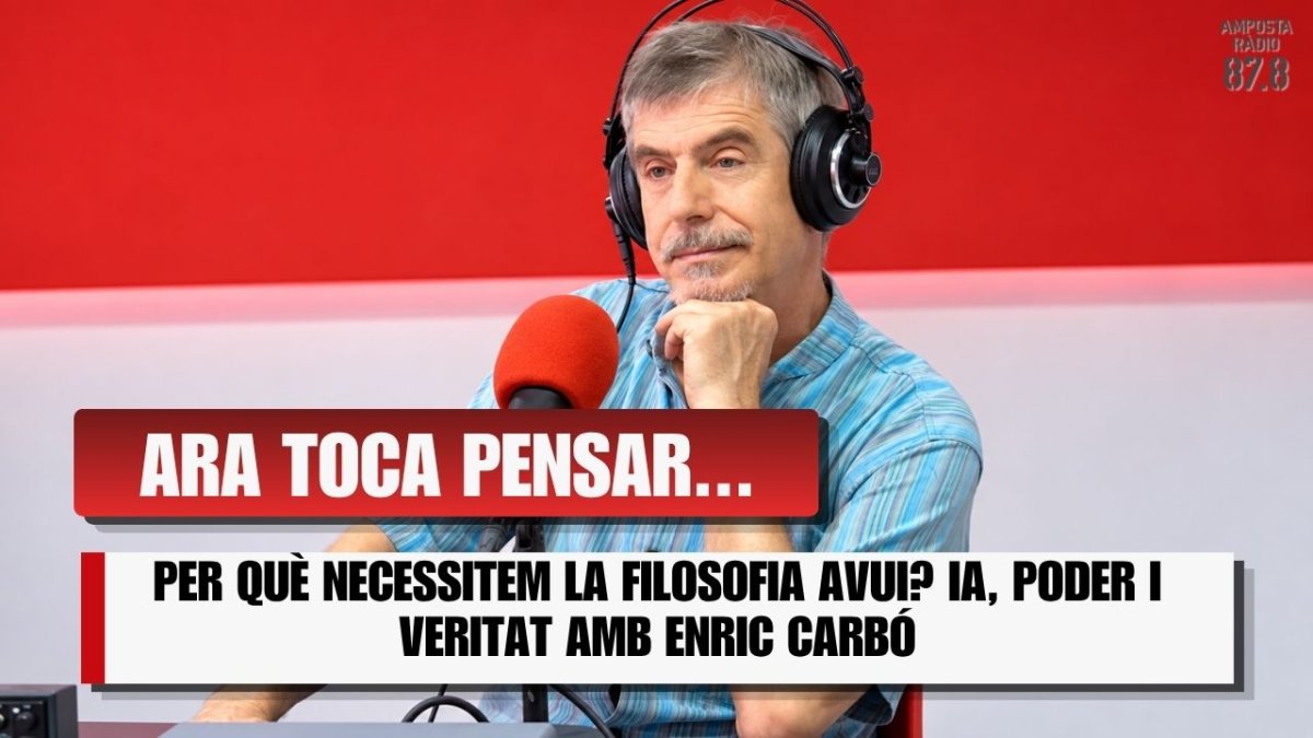PER QUÈ NECESSITEM LA FILOSOFIA AVUI? IA, PODER I VERITAT AMB ENRIC CARBÓ